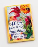 Mom, You bring Sunshine into my life – Magnet